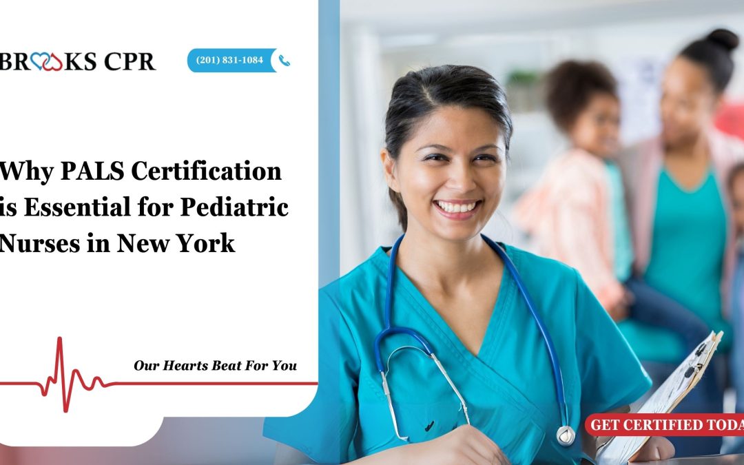Why PALS Certification is Essential for Pediatric Nurses in New York